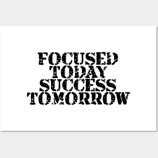 Focused Today Success Tomorrow Posters and Art